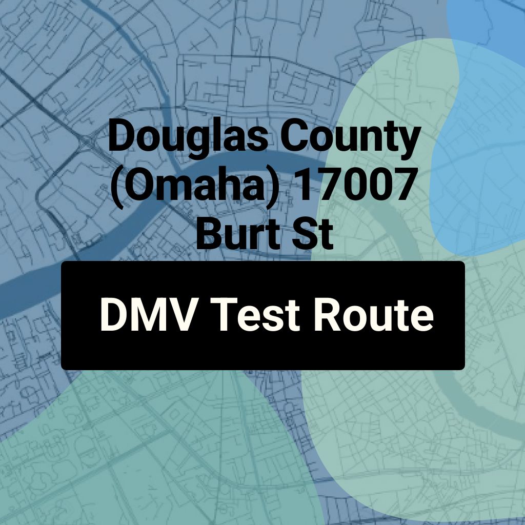 Douglas County (Omaha) 17007 Burt St, Nebraska DMV Driving Test Routes