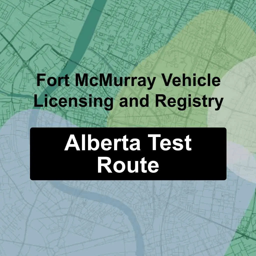 Fort McMurray Vehicle Licensing & Registry, Alberta AMA Driving Test Routes